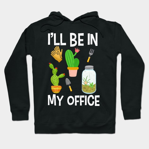 I ll be in my office for gardener Hoodie by Shirtttee